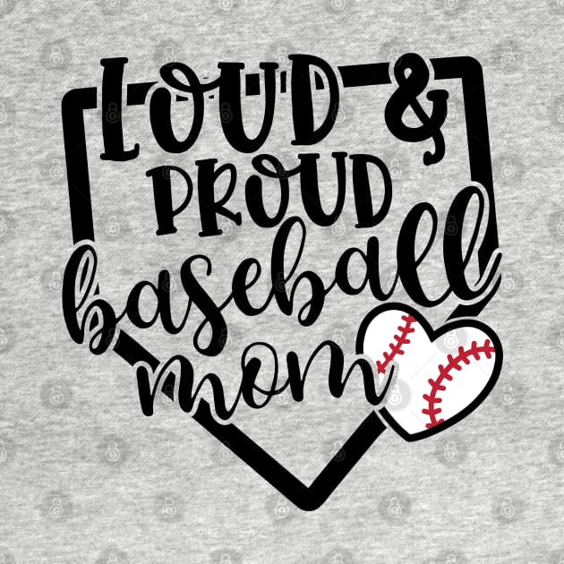 Loud And Proud Baseball Mom Cute by GlimmerDesigns